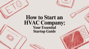 How to Start an HVAC Company: Your Essential Startup Guide
