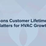 5 Reasons Customer Lifetime Value Matters for HVAC Growth