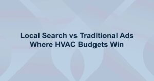 Local Search vs Traditional Ads: Where HVAC Budgets Win