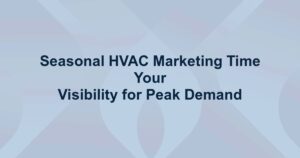 Seasonal HVAC Marketing: Time Your Visibility for Peak Demand