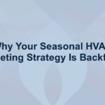 Why Your Seasonal HVAC Marketing Strategy Is Backfiring