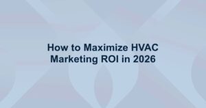 How to Maximize HVAC Marketing ROI in 2026