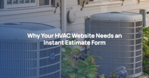 Why Your HVAC Website Needs an Instant Estimate Form