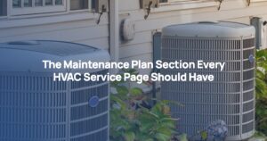 The Maintenance Plan Section Every HVAC Service Page Should Have