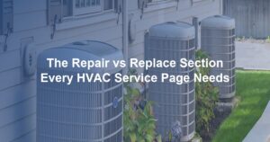 The Repair vs Replace Section Every HVAC Service Page Needs