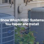 Show Which HVAC Systems You Repair and Install